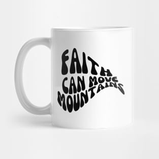 FAITH CAN MOVE MOUNTAINS Mug